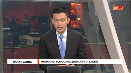 Banjir Baling | Memahami punca tragedi banjir di Baling