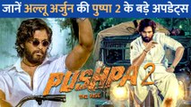 जानें साउथ सुपरस्टार Allu Arjun की फिल्म Pushpa 2 को लेकर बड़े अपडेट !