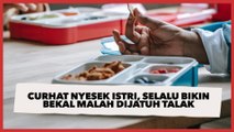 Curhat Nyesek Seorang Istri: Aku Bikin Bekal untuk Suami tapi Sudah Tak Mau Bawa, Semalam Dijatuh Talak