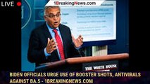Biden officials urge use of booster shots, antivirals against BA.5 - 1breakingnews.com