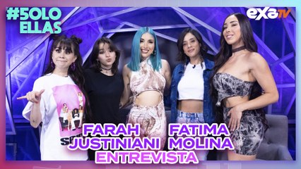 Farah Justiniani & Fatima Molina en #5oloEllas // Exa Tv