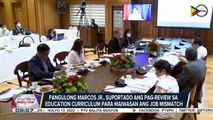 Pangulong Marcos Jr., suportado ang pag-review sa educaion curriculum para maiwasan ang job mismatch