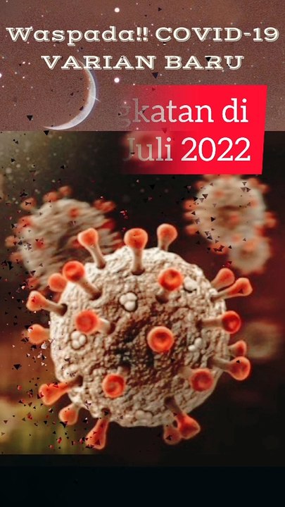 Varian Baru Covid-19 Meningkat Pada Awal July 2022, Waspada!