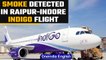 Raipur - Indore Indigo flight staff detects smoke in the cabin after landing | Oneindia News *News