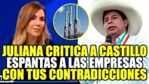 JULIANA OXENFORD RECLAMA A PEDRO CASTILLO POR EL DOBLE DISCURSO SOBRE EL GAS DE CAMISEA