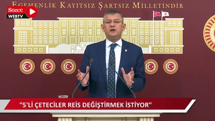 Özgür Özel: 5'li çeteciler reis değiştirmek istiyor