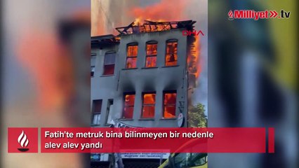 Fatih'te metruk bina alev alev yandı