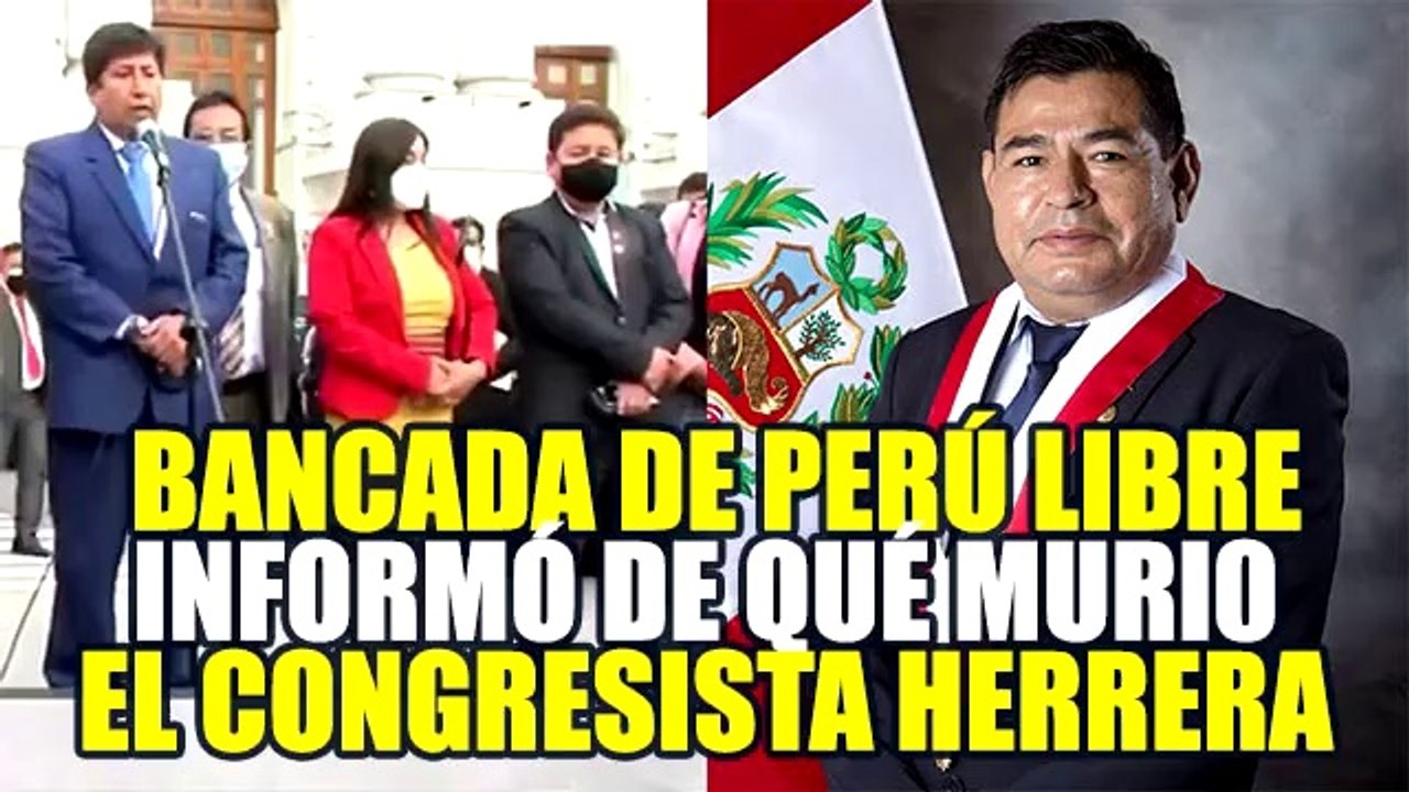 FERNANDO HERRERA: BANCADA DE PERÚ LIBRE COMUNICÓ SOBRE EL FALLEClMlENT0 DEL CONGRESISTA