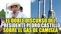 PEDRO CASTILLO EXIGE NACIONALIZAR EL GAS DE CAMISEA Y RESPETAR LA LIBERTAD DE EMPRESA