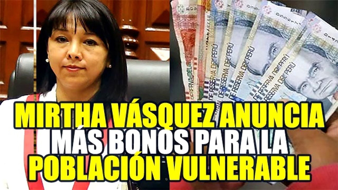 MIRTHA VÁSQUEZ: GOBIERNO DE PEDRO CASTILLO OTORGARÁ BONOS PARA LAS FAMILIAS VULNERABLES