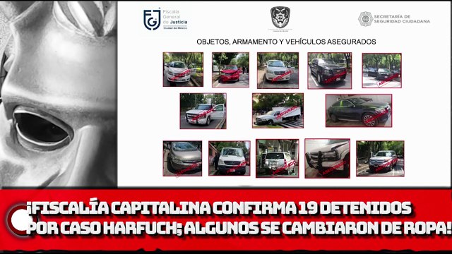 ¡Fiscalía capitalina confirma 19 detenidos por caso HARFUCH; algunos se cambiaron de ropa!
