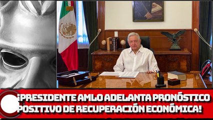 Presidente AMLO adelanta pronóstico positivo de recuperación económica