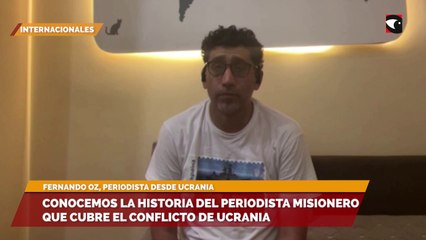 Conocemos la historia del periodista misionero que cubre el conflicto de Ucrania