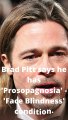 Brad Pitt says he has 'Prosopagnosia' 'Face Blindness' condition #shorts