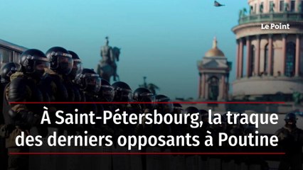 À Saint-Pétersbourg, la traque des derniers opposants à Poutine