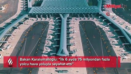 Bakan Karaismailoğlu: “İlk 6 ayda 75 milyondan fazla yolcu hava yoluyla seyahat etti”