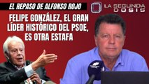 Alfonso Rojo: Felipe González, el gran líder histórico del PSOE, es otra estafa