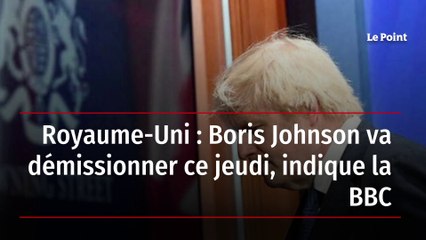 Royaume-Uni : Boris Johnson va démissionner ce jeudi, indique la BBC