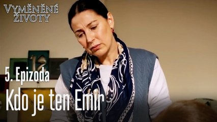 Kdo je ten Emir - Vyměněné životy Feriha 5. díl
