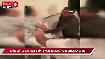 Kardeşi ile tartışıp evini bastı, yengesine keserle saldırdı