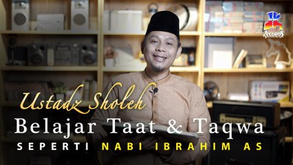 Ustadz Sholeh - Belajar Taat & Taqwa Seperti Nabi Ibrahim AS
