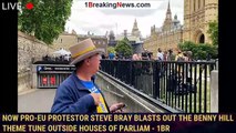 Now pro-EU protestor Steve Bray blasts out the Benny Hill theme tune outside Houses of Parliam - 1br