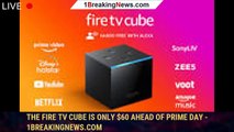 The Fire TV Cube Is Only $60 Ahead of Prime Day - 1BREAKINGNEWS.COM