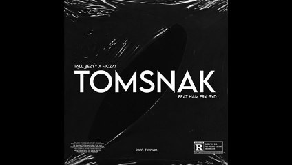 Tall Bezyy x Mozay - Tomsnak ( Feat. Ham Fra Syd)
