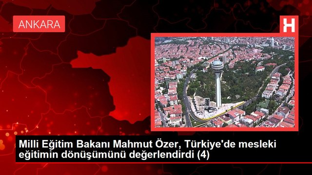 Milli Eğitim Bakanı Mahmut Özer, Türkiye'de mesleki eğitimin dönüşümünü değerlendirdi (1)
