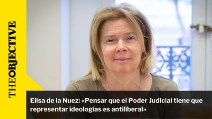 Elisa de la Nuez: «Pensar que el Poder Judicial tiene que representar ideologías es antiliberal»
