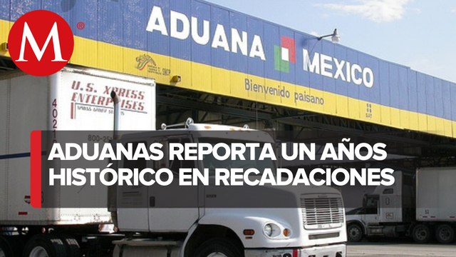 Aduanas de México supera máximo histórico en recaudación de fondos en el primer semestre de 2022