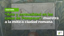 “Arte y sensualidad en las casas de Pompeya”, muestra a la mítica ciudad romana