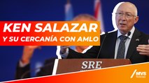 Ken Salazar y su cercanía con AMLO