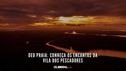 Deu Praia: conheça os encantos da Vila dos Pescadores