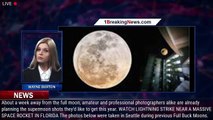 July's full Buck Moon will be brightest Supermoon of the year - 1BREAKINGNEWS.COM