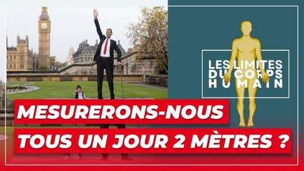 Les limites du corps humain : mesurerons-nous tous un jour 2 mètres ?