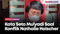 Seto Mulyadi Buka Suara Soal Konflik Nathalie Holscher dan Putri Delina