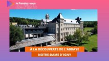 À la découverte de l'abbaye Notre-Dame d'Igny