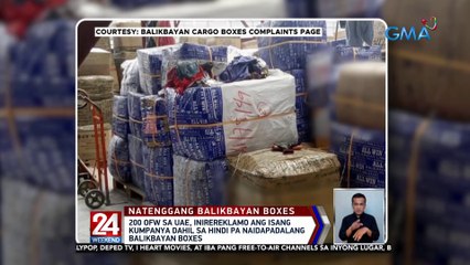 200 OFW sa UAE, inirereklamo ang isang kumpanya dahil sa hindi pa naipapadalang balikbayan boxes | 24 Oras  Weekend