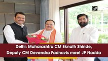Maharashtra CM Eknath Shinde, Deputy CM Devendra Fadnavis meet JP Nadda