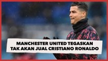 Manchester United Tegaskan Tak Akan Jual Cristiano Ronaldo Musim Panas Ini