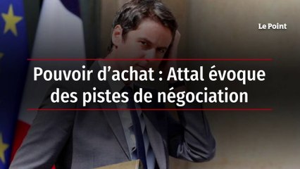 Pouvoir d’achat : Attal évoque des pistes de négociation