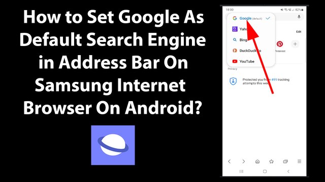 How to Set Google As Default Search Engine in Address Bar On Samsung Internet Browser On Android?