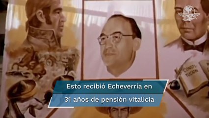 ¿Cuánto recibía de pensión vitalicia Luis Echeverría antes de que la 4T la quitara?