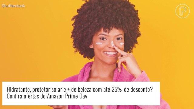 Hidratante, protetor solar e + de beleza com até 25% de desconto? Confira ofertas do Amazon Prime Day