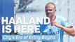 Haaland is Here – City’s Era of Erling Begins