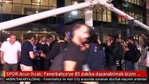 SPOR Acun Ilıcalı: Fenerbahçe'ye 85 dakika dayanabilmek bizim için önemli bir gurur