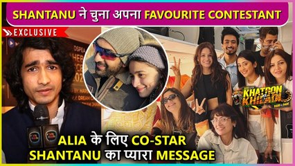 Shantanu Maheshwari Reveals His Favourite KKK 12 Contestant, Sends Best Wishes To Alia