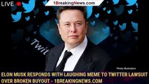 Elon Musk responds with laughing meme to Twitter lawsuit over broken buyout - 1BREAKINGNEWS.COM