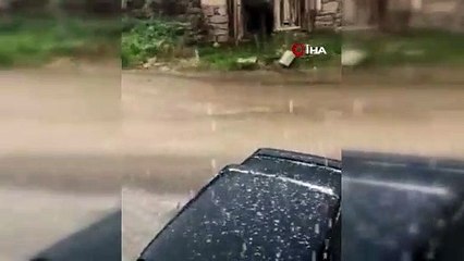 Önce dolu ardından başlayan sağanak yağış hayatı olumsuz etkiledi